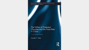 The Politics of Protestant Churches and the Party State in China